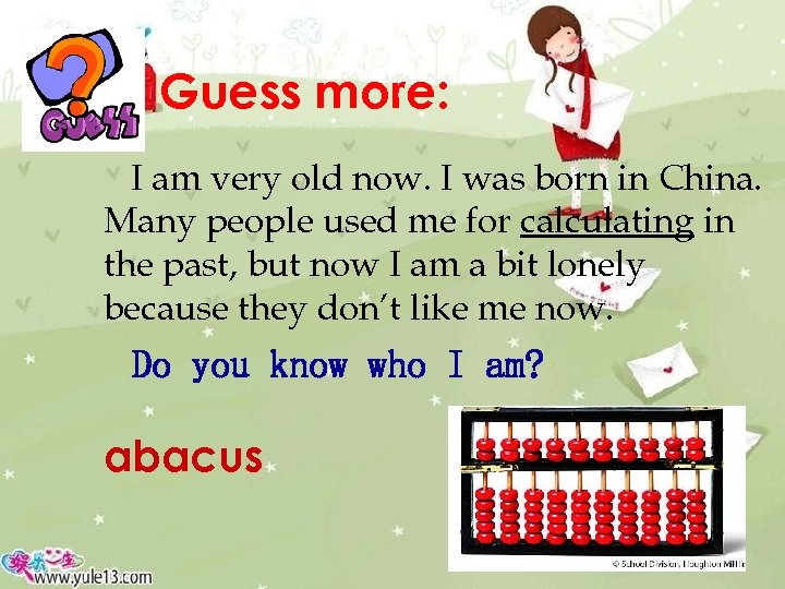 Guess more: I am very old now. I was born in China. Many people