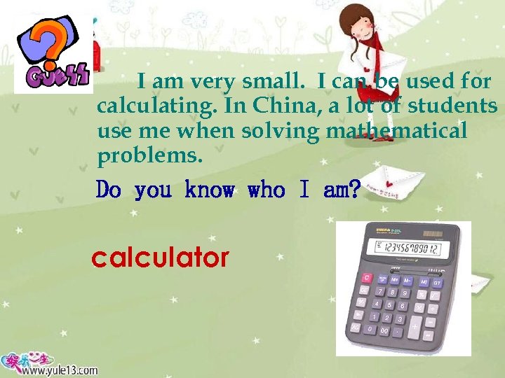 I am very small. I can be used for calculating. In China, a lot