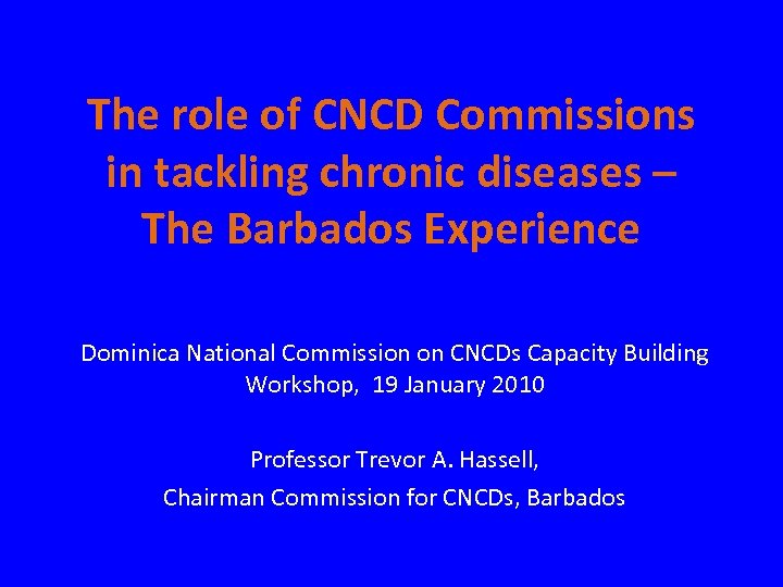The role of CNCD Commissions in tackling chronic diseases – The Barbados Experience Dominica