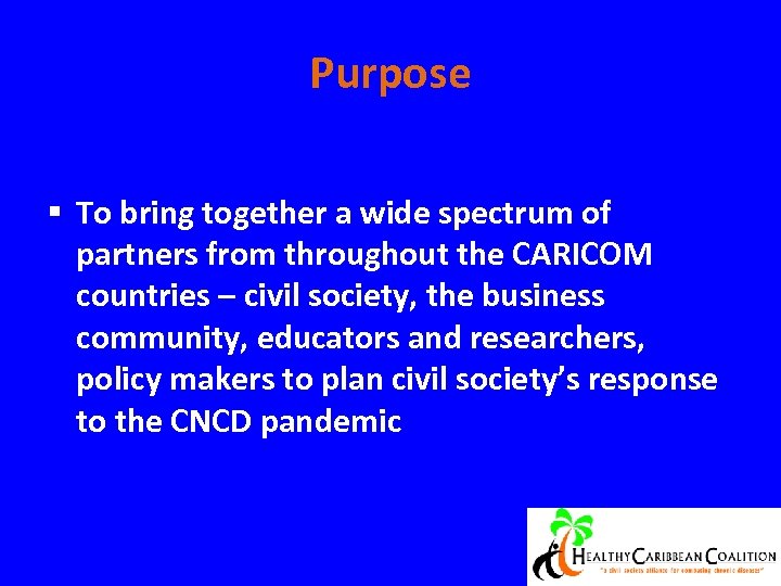 Purpose § To bring together a wide spectrum of partners from throughout the CARICOM