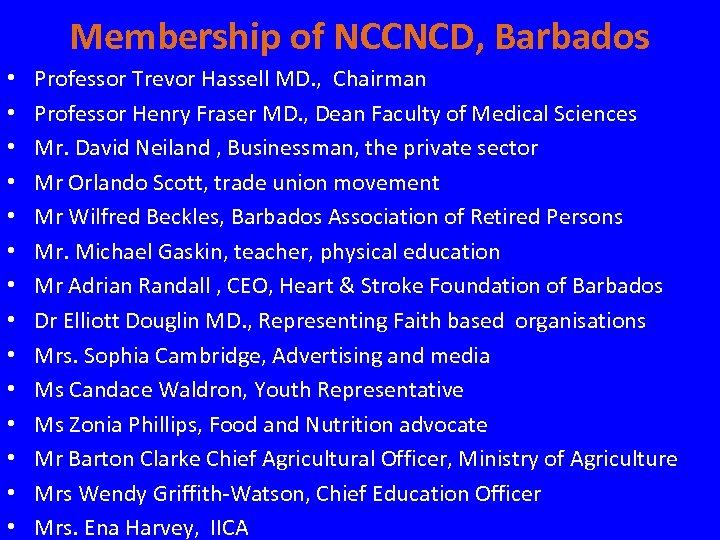 Membership of NCCNCD, Barbados • • • • Professor Trevor Hassell MD. , Chairman