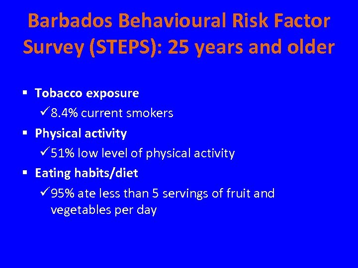 Barbados Behavioural Risk Factor Survey (STEPS): 25 years and older § Tobacco exposure ü