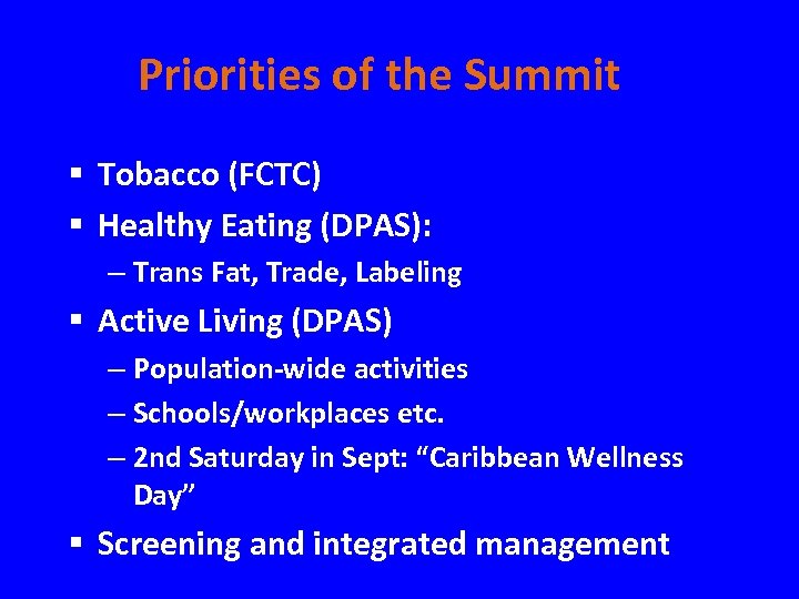 Priorities of the Summit § Tobacco (FCTC) § Healthy Eating (DPAS): – Trans Fat,
