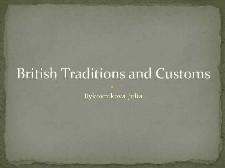 British Traditions and Customs Bykovnikova Julia 