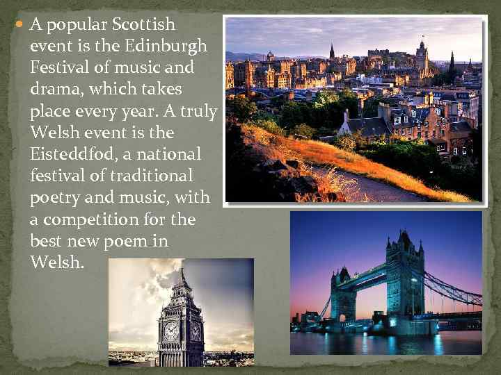  A popular Scottish event is the Edinburgh Festival of music and drama, which