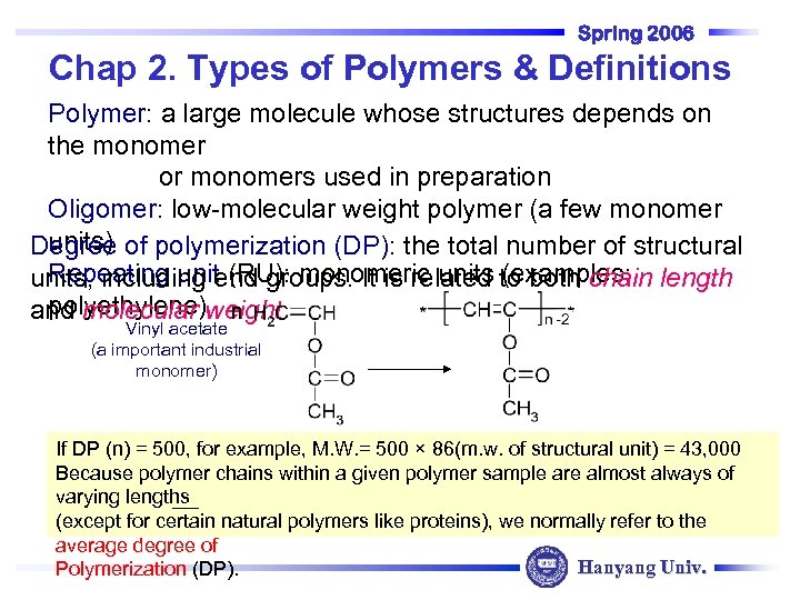 Spring 2006 Chap 2. Types of Polymers & Definitions Polymer: a large molecule whose