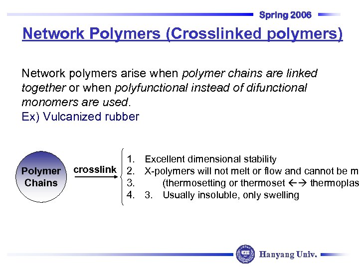 Spring 2006 Network Polymers (Crosslinked polymers) Network polymers arise when polymer chains are linked