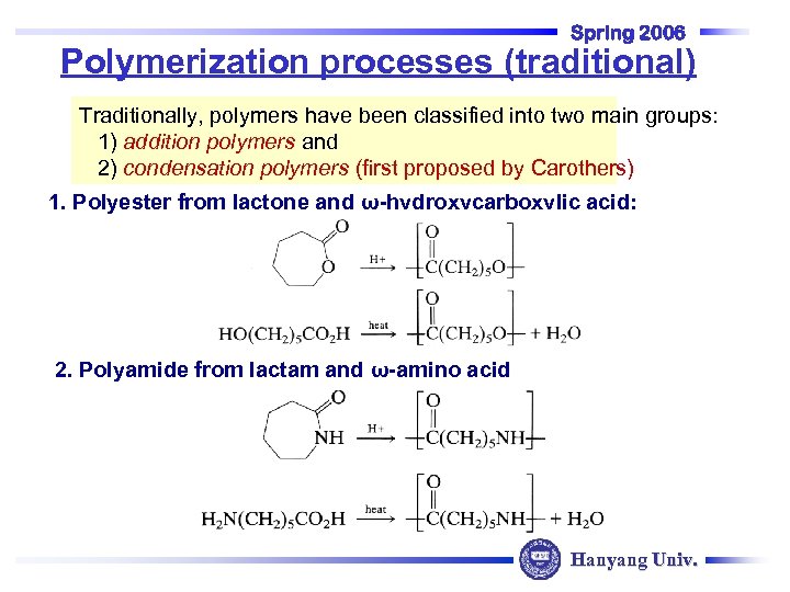 Spring 2006 Polymerization processes (traditional) Traditionally, polymers have been classified into two main groups: