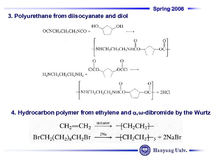 Spring 2006 3. Polyurethane from diisocyanate and diol 4. Hydrocarbon polymer from ethylene and