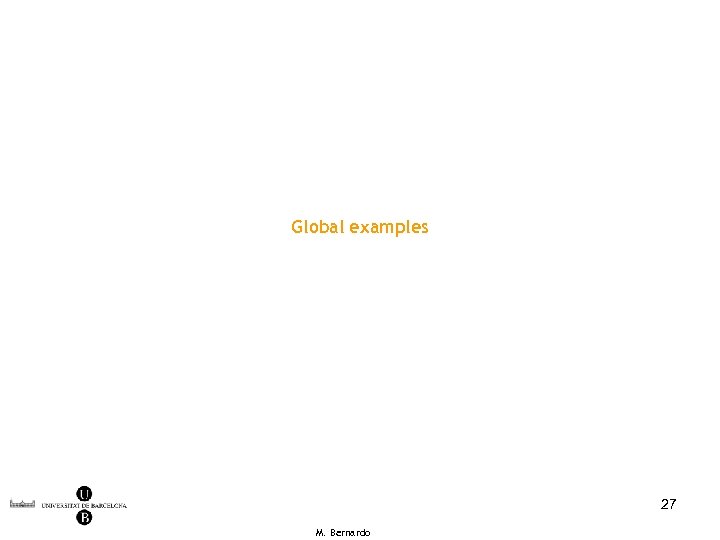 Global examples 27 M. Bernardo 