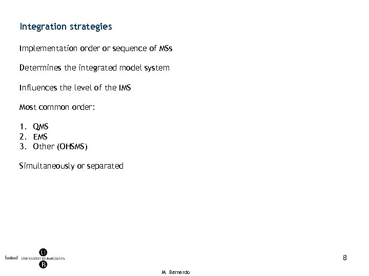 Integration strategies Implementation order or sequence of MSs Determines the integrated model system Influences