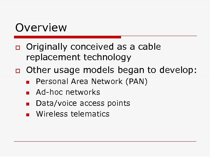 Overview o o Originally conceived as a cable replacement technology Other usage models began