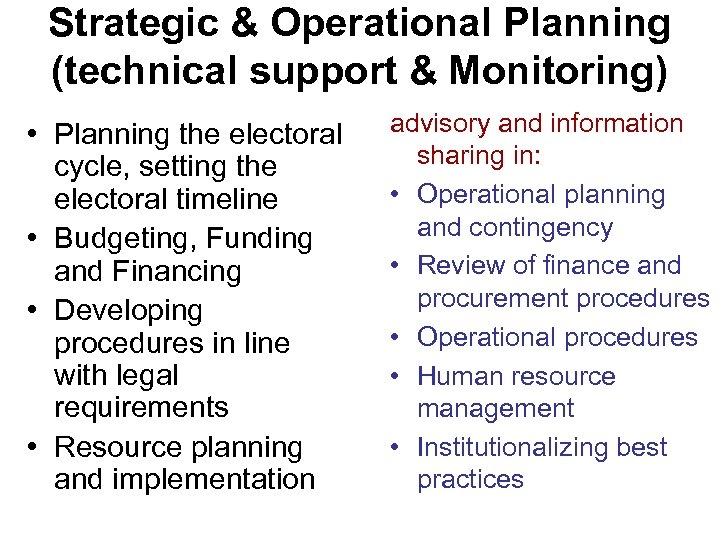 Strategic & Operational Planning (technical support & Monitoring) • Planning the electoral cycle, setting