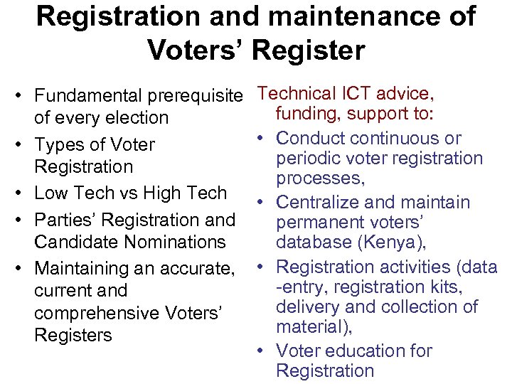 Registration and maintenance of Voters’ Register • Fundamental prerequisite of every election • Types