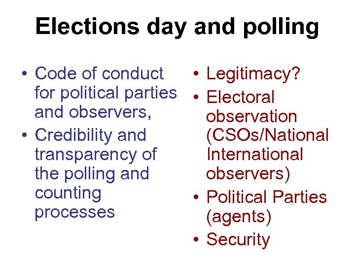 Elections day and polling • Code of conduct • Legitimacy? for political parties •