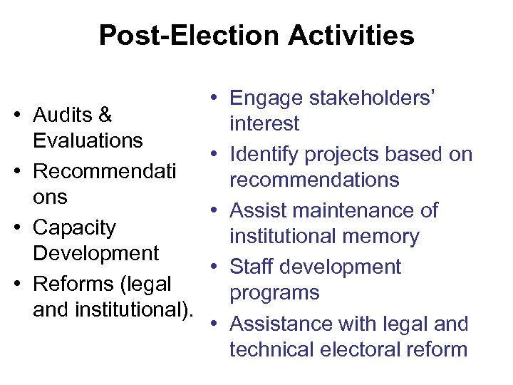 Post-Election Activities • • • Engage stakeholders’ Audits & interest Evaluations • Identify projects