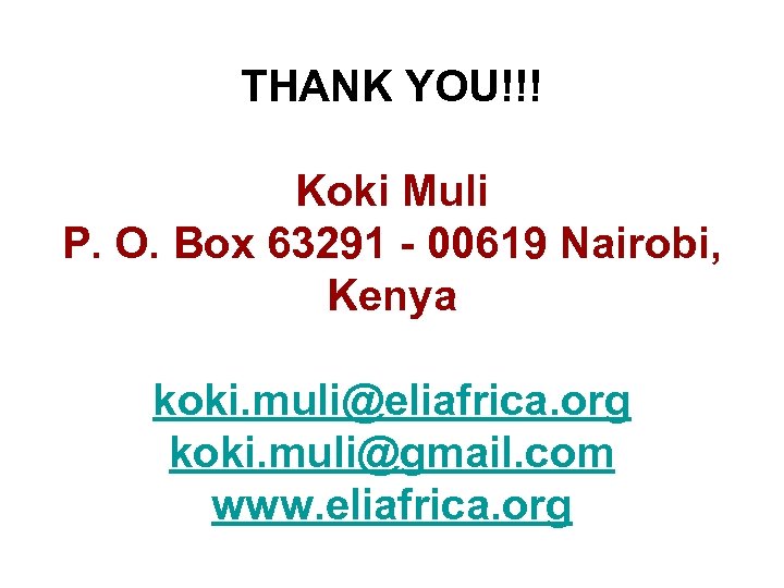 THANK YOU!!! Koki Muli P. O. Box 63291 - 00619 Nairobi, Kenya koki. muli@eliafrica.