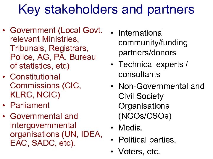 Key stakeholders and partners • Government (Local Govt. relevant Ministries, Tribunals, Registrars, Police, AG,