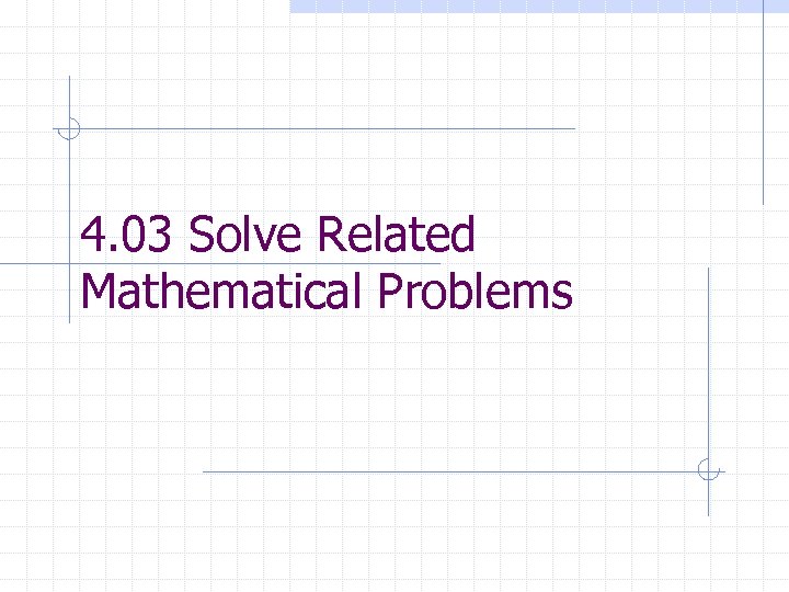 4. 03 Solve Related Mathematical Problems 