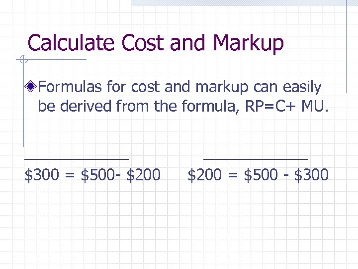 Calculate Cost and Markup Formulas for cost and markup can easily be derived from