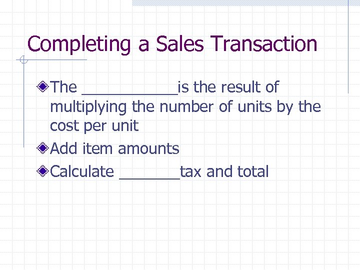 Completing a Sales Transaction The ______is the result of multiplying the number of units