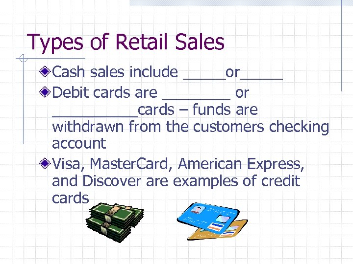 Types of Retail Sales Cash sales include _____or_____ Debit cards are ____ or _____cards