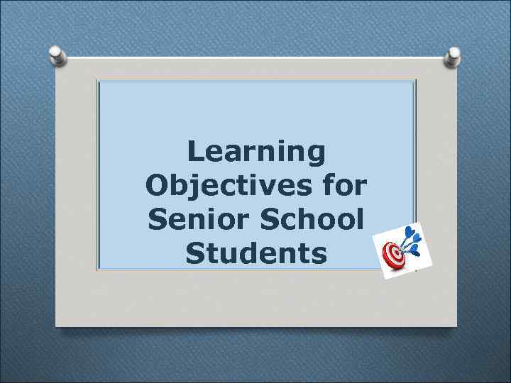 Learning Objectives for Senior School Students 