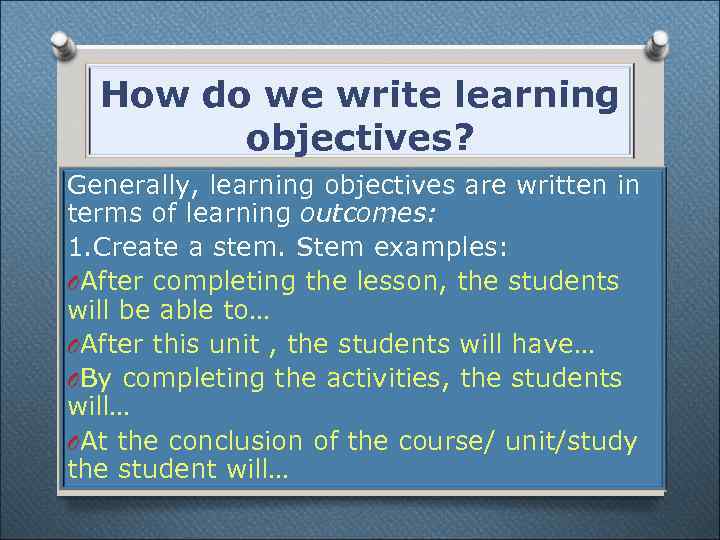 How do we write learning objectives? Generally, learning objectives are written in terms of