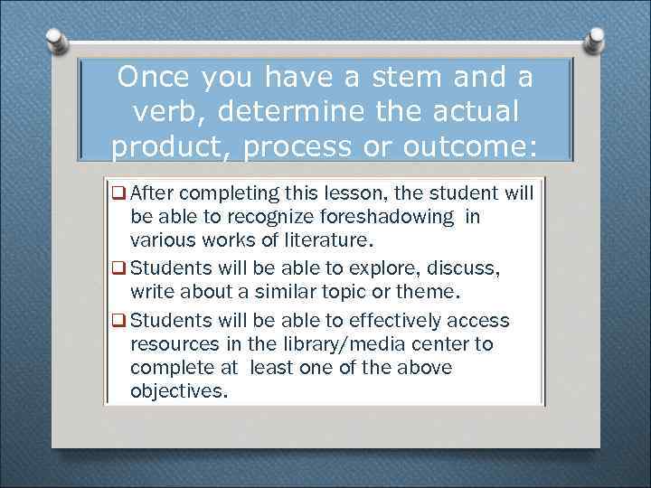 Once you have a stem and a verb, determine the actual product, process or