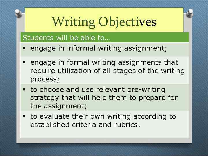 Writing Objectives Students will be able to… § engage in informal writing assignment; §