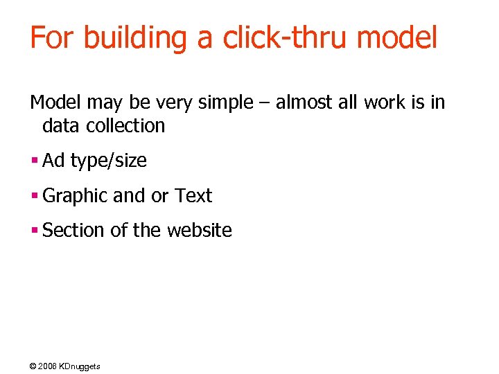 For building a click-thru model Model may be very simple – almost all work