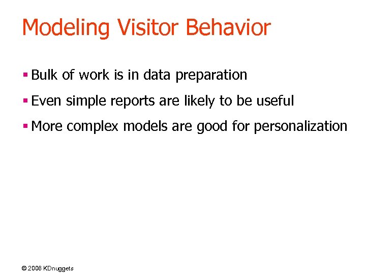 Modeling Visitor Behavior § Bulk of work is in data preparation § Even simple