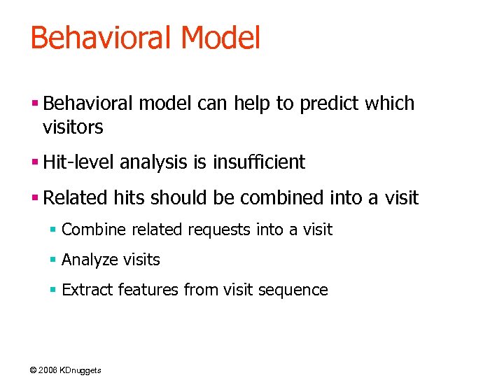 Behavioral Model § Behavioral model can help to predict which visitors § Hit-level analysis