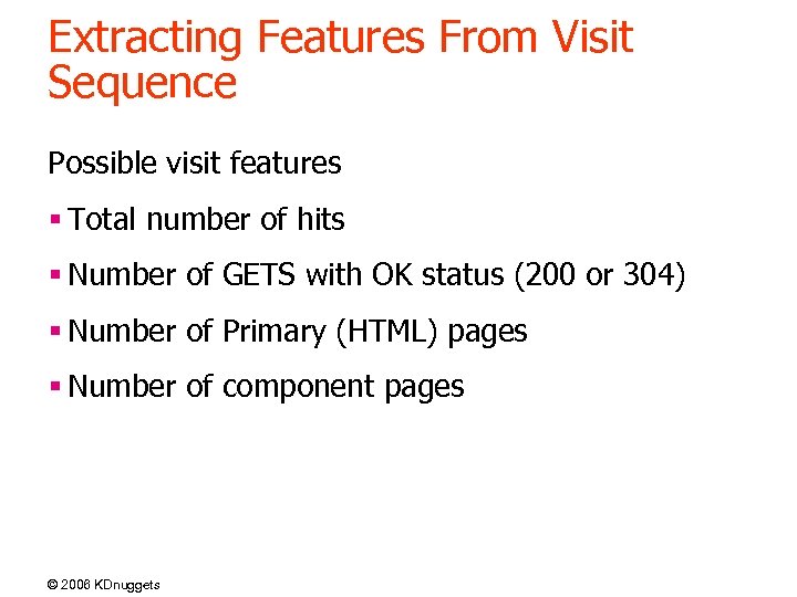 Extracting Features From Visit Sequence Possible visit features § Total number of hits §
