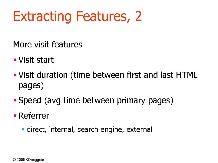 Extracting Features, 2 More visit features § Visit start § Visit duration (time between