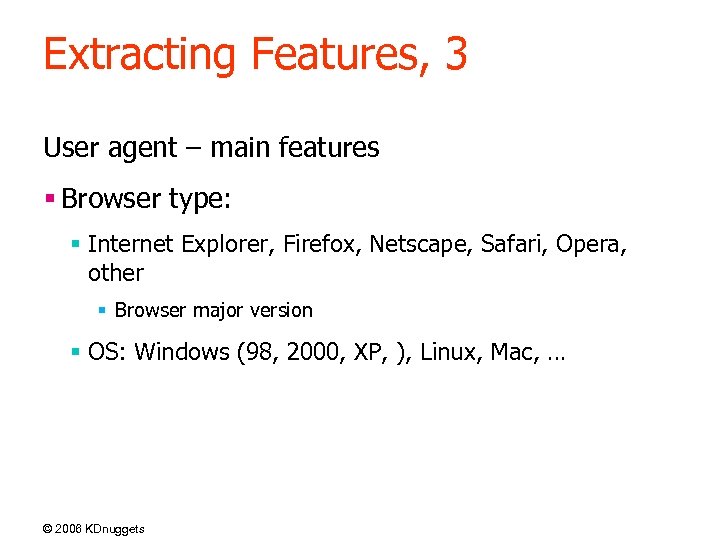 Extracting Features, 3 User agent – main features § Browser type: § Internet Explorer,