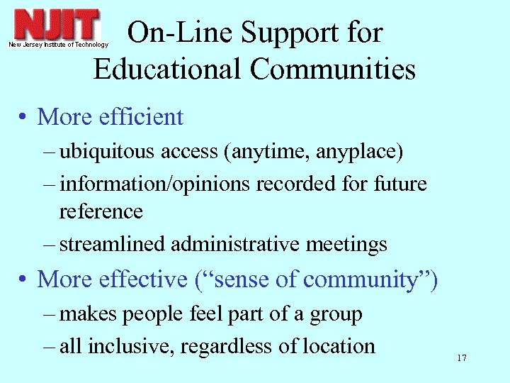 On-Line Support for Educational Communities • More efficient – ubiquitous access (anytime, anyplace) –