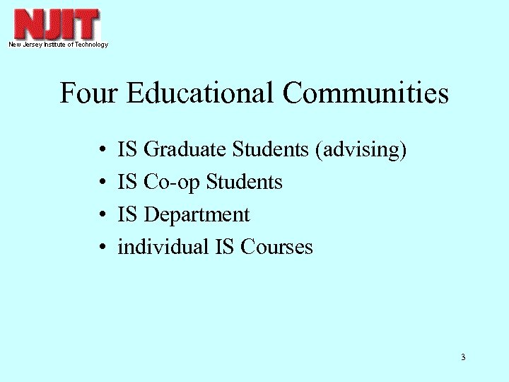 Four Educational Communities • • IS Graduate Students (advising) IS Co-op Students IS Department