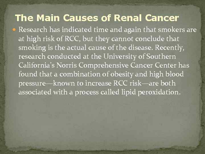 The Main Causes of Renal Cancer Research has indicated time and again that smokers
