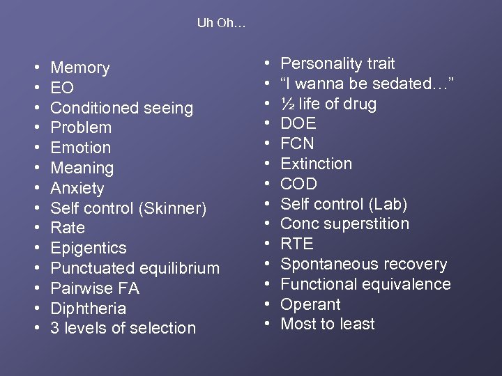 Uh Oh… • • • • Memory EO Conditioned seeing Problem Emotion Meaning Anxiety