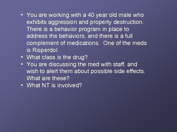  • You are working with a 40 year old male who exhibits aggression