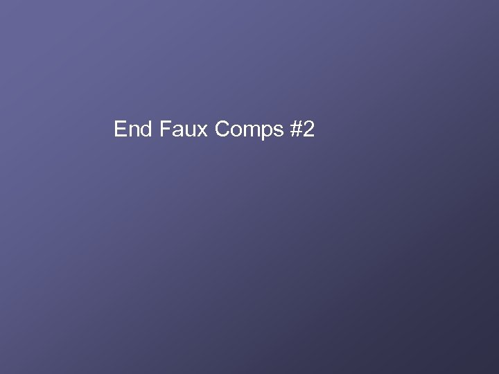 End Faux Comps #2 