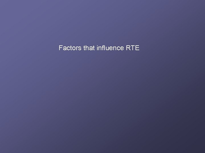 Factors that influence RTE 