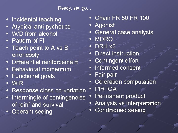 Ready, set, go… • • • Incidental teaching Atypical anti-pychotics W/D from alcohol Pattern