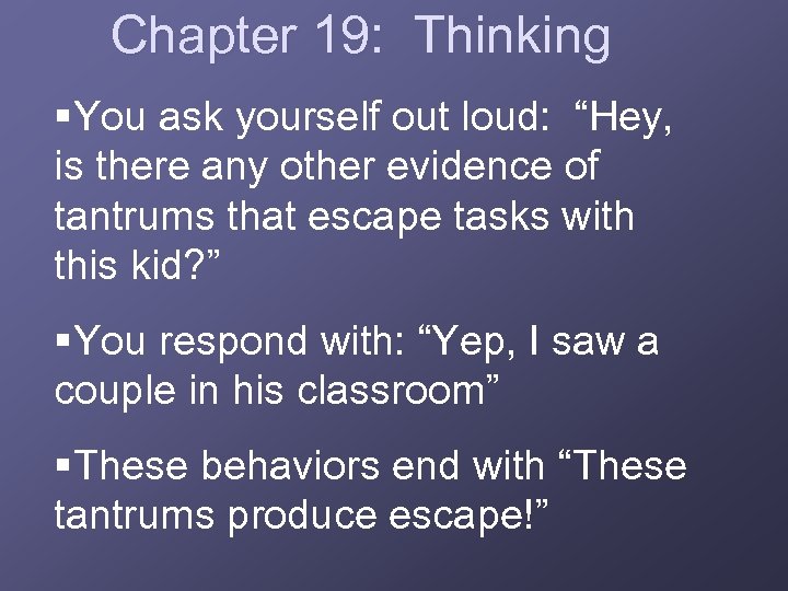Chapter 19: Thinking §You ask yourself out loud: “Hey, is there any other evidence