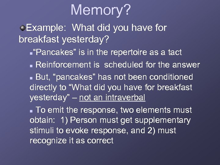 Memory? Example: What did you have for breakfast yesterday? “Pancakes” is in the repertoire
