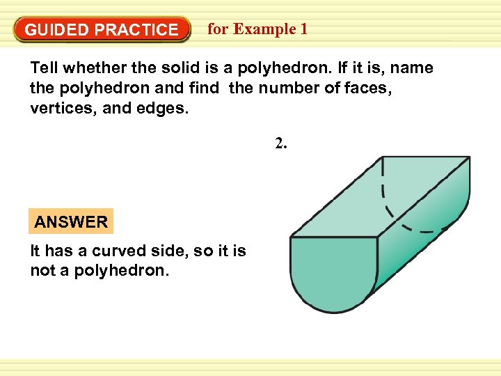 Warm-Up Exercises GUIDED PRACTICE for Example 1 Tell whether the solid is a polyhedron.