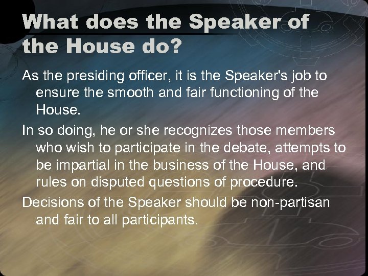 What does the Speaker of the House do? As the presiding officer, it is