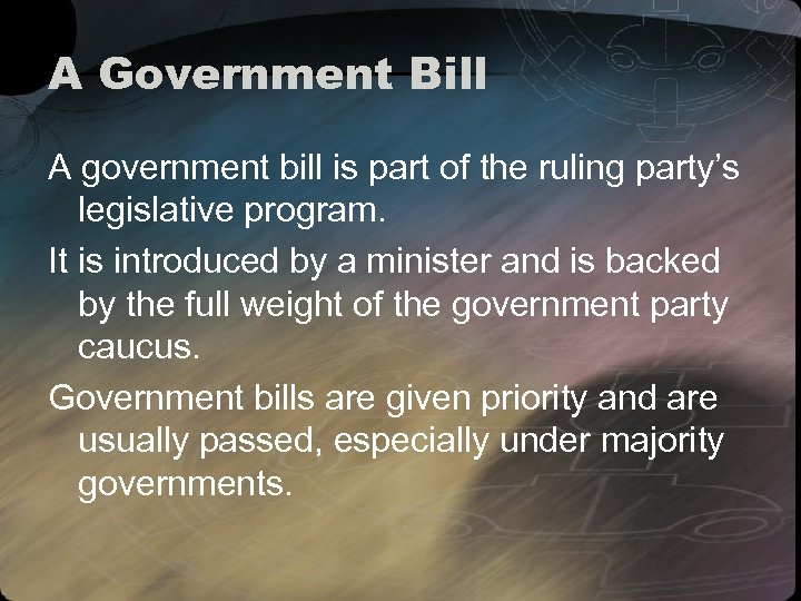 A Government Bill A government bill is part of the ruling party’s legislative program.