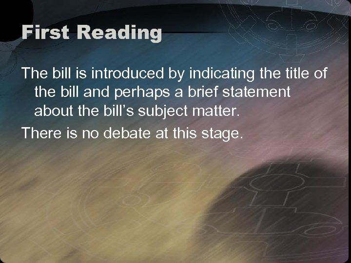 First Reading The bill is introduced by indicating the title of the bill and